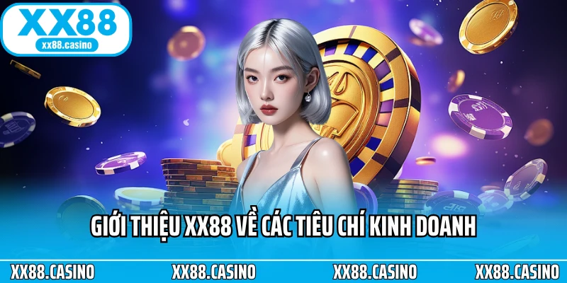 Giới thiệu XX88 về các tiêu chí kinh doanh Giới thiệu XX88 về các tiêu chí kinh doanh